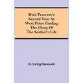 Dick Prescott'S Second Year At West Point Finding The Glory Of The Soldier'S Life