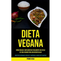 Dieta Vegana: Cómo iniciar e implementar fácilmente un estilo de vida vegano para una mejor salud (Recetas veganas fáciles y rápidas a base de plantas