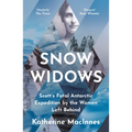 Snow Widows: Scott's Fatal Antarctic Expedition by the Women Left Behind