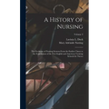 A History of Nursing: The Evolution of Nursing Systems From the Earliest Times to the Foundations of the First English and American Training