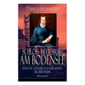 Schloss Meersburg am Bodensee: Annette von Droste-Hülshoffs Dichertheim (Biografie): Die Lebensgeschichte und das Werk einer der bedeutendsten deutsch