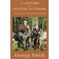 A Lifetime of Hunting and Fishing: The Ones That Got Away and the Ones That Didn't