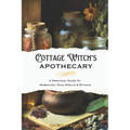 Cottage Witch's Apothecary: A Practical Guide to Herbalism, Oils, Spells & Rituals