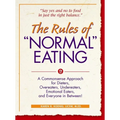 The Rules of Normal Eating: A Commonsense Approach for Dieters, Overeaters, Undereaters, Emotional Eaters, and Everyone in Between!