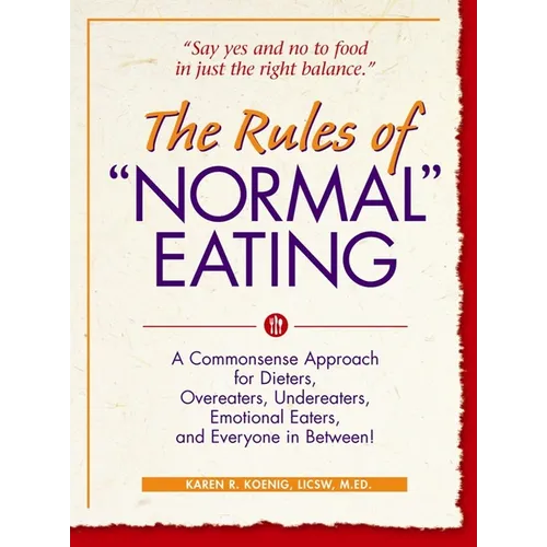 The Rules of Normal Eating: A Commonsense Approach for Dieters, Overeaters, Undereaters, Emotional Eaters, and Everyone in Between!