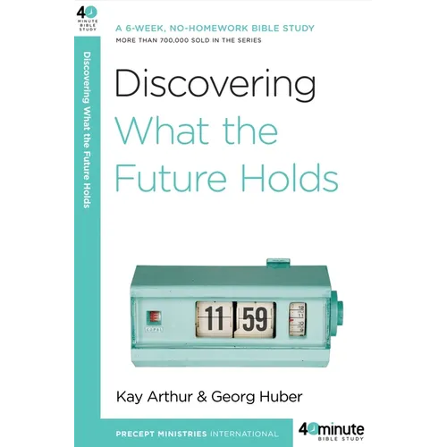 Discovering What the Future Holds: A 6-Week, No-Homework Bible Study