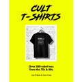 Cult T-Shirts: Over 500 Rebel Tees from the 70s and 80s
