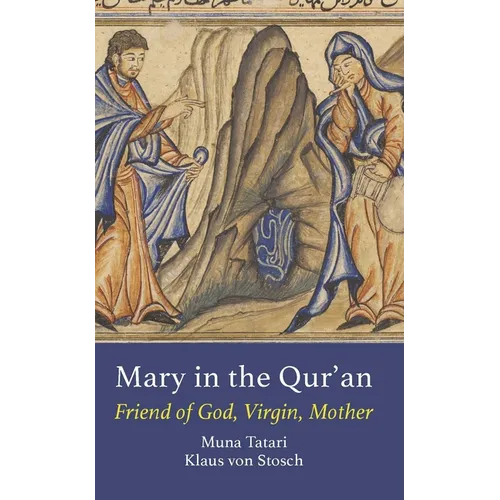 Mary in the Qur'an: Friend of God, Virgin, Mother