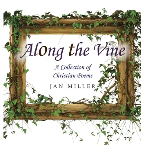 Along the Vine: A Collection of Christian Poems - Hardcover