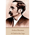 Arthur Morrison - A Child of the Jago