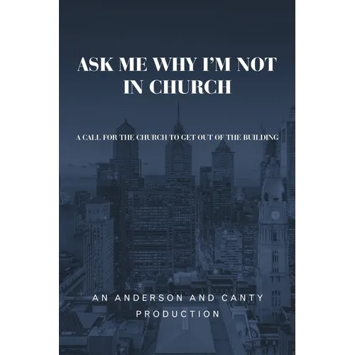 Ask Me Why I'm Not In Church: A Call for the Church to Get out of the Building
