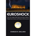 Euroshock: How the Largest Debt Restructuring in History Helped Save Greece and Preserve the Eurozone