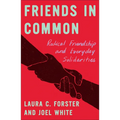Friends in Common: Radical Friendship and Everyday Solidarities