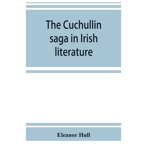 The Cuchullin saga in Irish literature