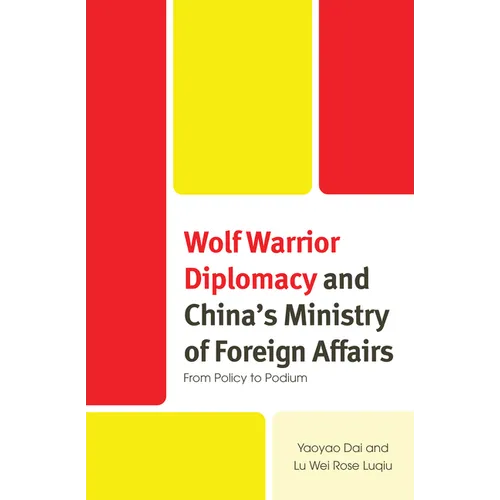 Wolf Warrior Diplomacy and China's Ministry of Foreign Affairs: From Policy to Podium