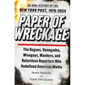 Paper of Wreckage: The Rogues, Renegades, Wiseguys, Wankers, and Relentless Reporters Who Redefined American Media