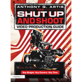 The Shut Up and Shoot Video Production Guide: A Down & Dirty DV Production