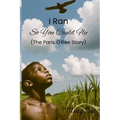 I Ran So You Could Fly: The Paris O'Ree Story