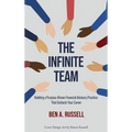 The Infinite Team: Building a Purpose-Driven Financial Advisory Practice That Outlasts Your Career