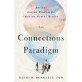 The Connections Paradigm: Ancient Jewish Wisdom for Modern Mental Health