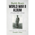 Buddy Ross's World War II Album: A Canadian Soldier in Europe