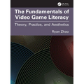 The Fundamentals of Video Game Literacy: Theory, Practice, and Aesthetics