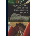 Principles and Acts of the Revolution in America: Or, an Attempt to Collect and Preserve Some of the Speeches, Orations, & Proceedings, With Sketches
