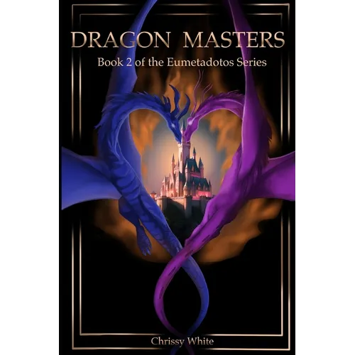 Dragon Masters: Book 2 of the Eumetadotos Series