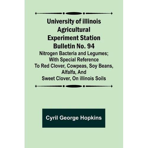 University of Illinois Agricultural Experiment Station Bulletin No. 94: Nitrogen Bacteria and Legumes; With special reference to red clover, cowpeas,
