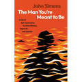 The Man You're Meant to Be: A Call of Self-Examination for Every Believer, Hypocrite, and Outsider
