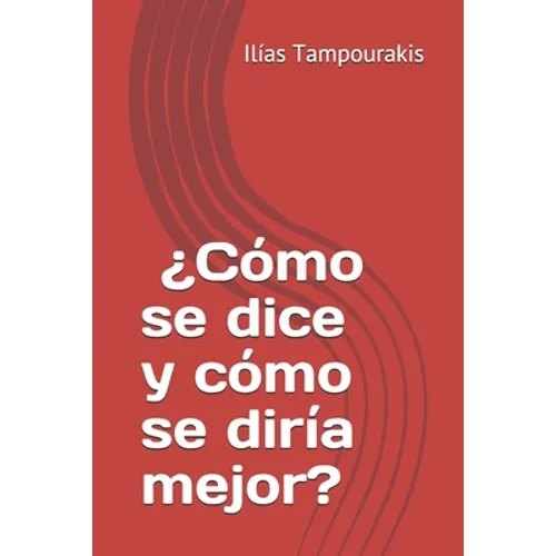 ¿Cómo se dice y cómo se diría mejor?