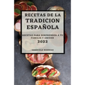 Recetas de la Tradicion Espanola 2022: Recetas Para Sorprender a Tu Familia Y Amigos