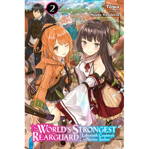 The World's Strongest Rearguard: Labyrinth Country's Novice Seeker, Vol. 2 (Light Novel): Volume 2