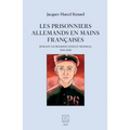Les prisonniers allemands en mains françaises: durant le premier conflit mondial (1914-1920)