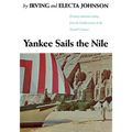 Yankee Sails the Nile: Exciting Adventure Sailing from the Mediterranean to the Second Cataract