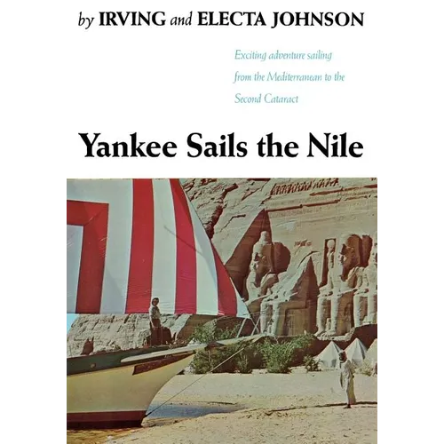 Yankee Sails the Nile: Exciting Adventure Sailing from the Mediterranean to the Second Cataract