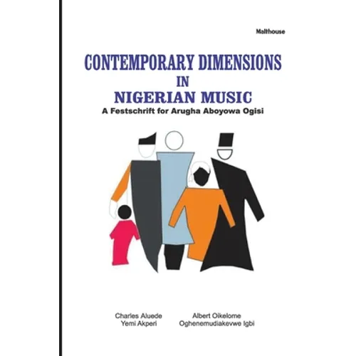 Contemporary Dimensions in Nigerian Music: A Festschrift for Arugha Aboyowa Ogisi