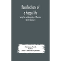 Recollections Of A Happy Life, Being The Autobiography Of Marianne North (Volume I)