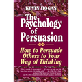 The Psychology of Persuasion: How to Persuade Others to Your Way of Thinking