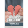 Healing The Grief Of A Broken Heart: Understading 200 EFT Tapping Statements: Emotional Freedom Techniques