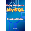 Easy Guide to MySQL: Practical Guide