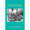 Entebbe Unveiled: The Israeli Military's Heroic Rescue Mission