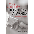 Hush, Little Baby, Don't Say a Word: Wait While He Works