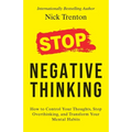 Stop Negative Thinking: How to Control Your Thoughts, Stop Overthinking, and Transform Your Mental Habits