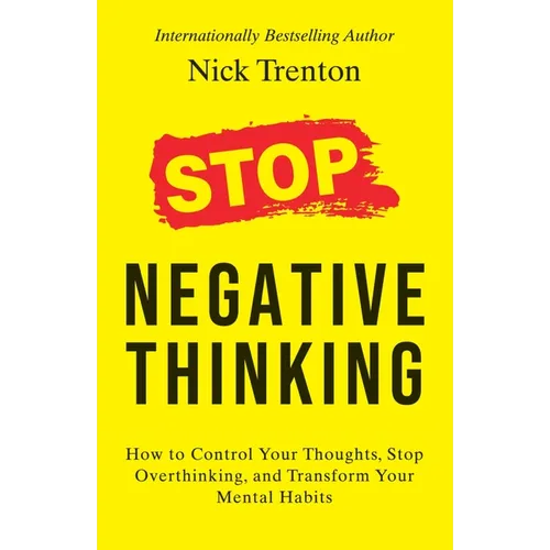 Stop Negative Thinking: How to Control Your Thoughts, Stop Overthinking, and Transform Your Mental Habits