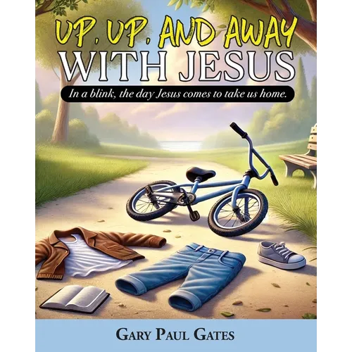 Up, Up, and Away with Jesus: When Jesus Comes to Take Us Home