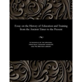 Essay on the History of Education and Training from the Ancient Times to the Present