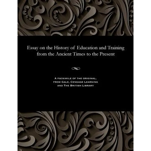 Essay on the History of Education and Training from the Ancient Times to the Present