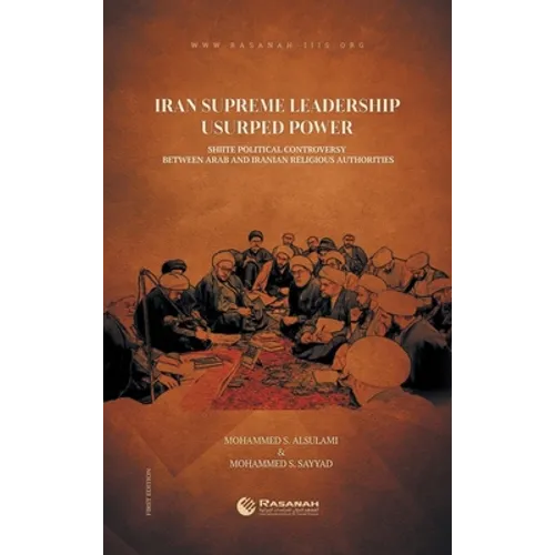 Iran Supreme Leadership Usurped Power: Shiite Political Controversy Between Arab and Iranian Religious Authorities