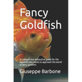 Fancy Goldfish: A compact but exhaustive guide for the aquarist who wants to approach the world of fancy goldfish.